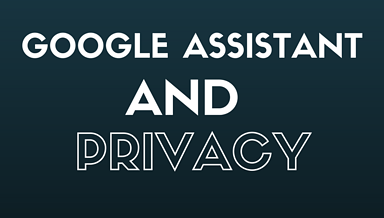 Google Assistant is No Help When it Comes to Protecting Personal Data